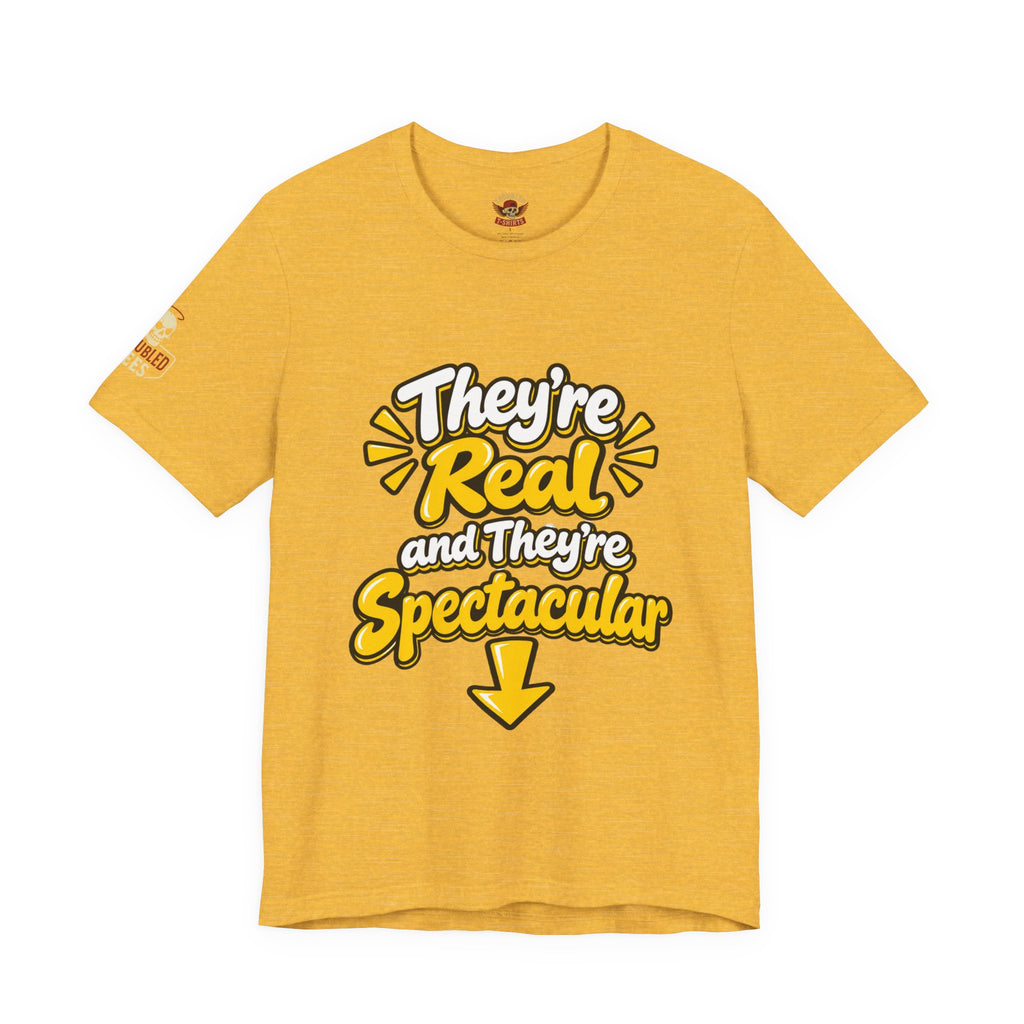 "They're Real and They're Spectacular" T-Shirt — Funny Cheeky Arrow Tee