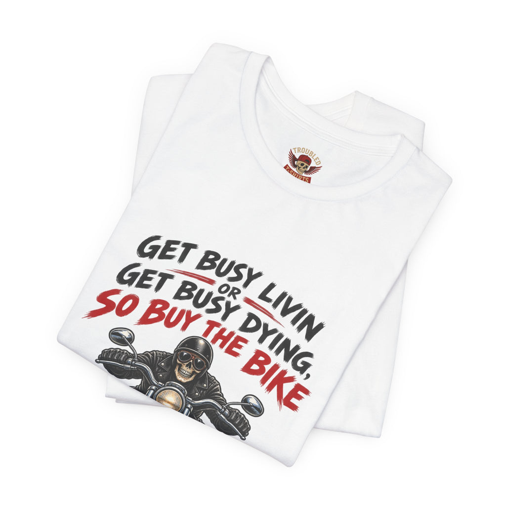 "Get Busy Livin' or Get Busy Dying, So Buy the Bike" T-Shirt — Funny Skeleton Biker Tee