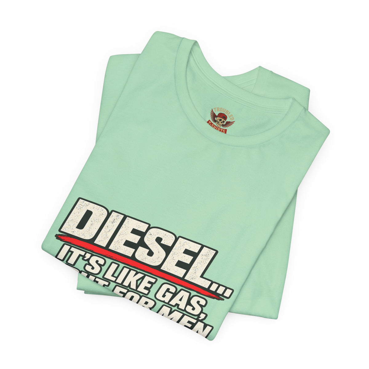 Diesel… It's Like Gas, But For Men T-Shirt — Funny Diesel Truck Tee