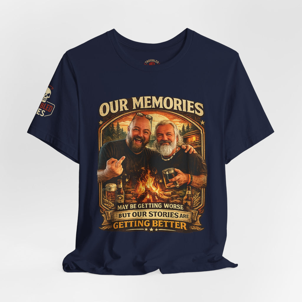 Memories Get Worse, Stories Get Better T‑Shirt — Funny Nostalgia Tee