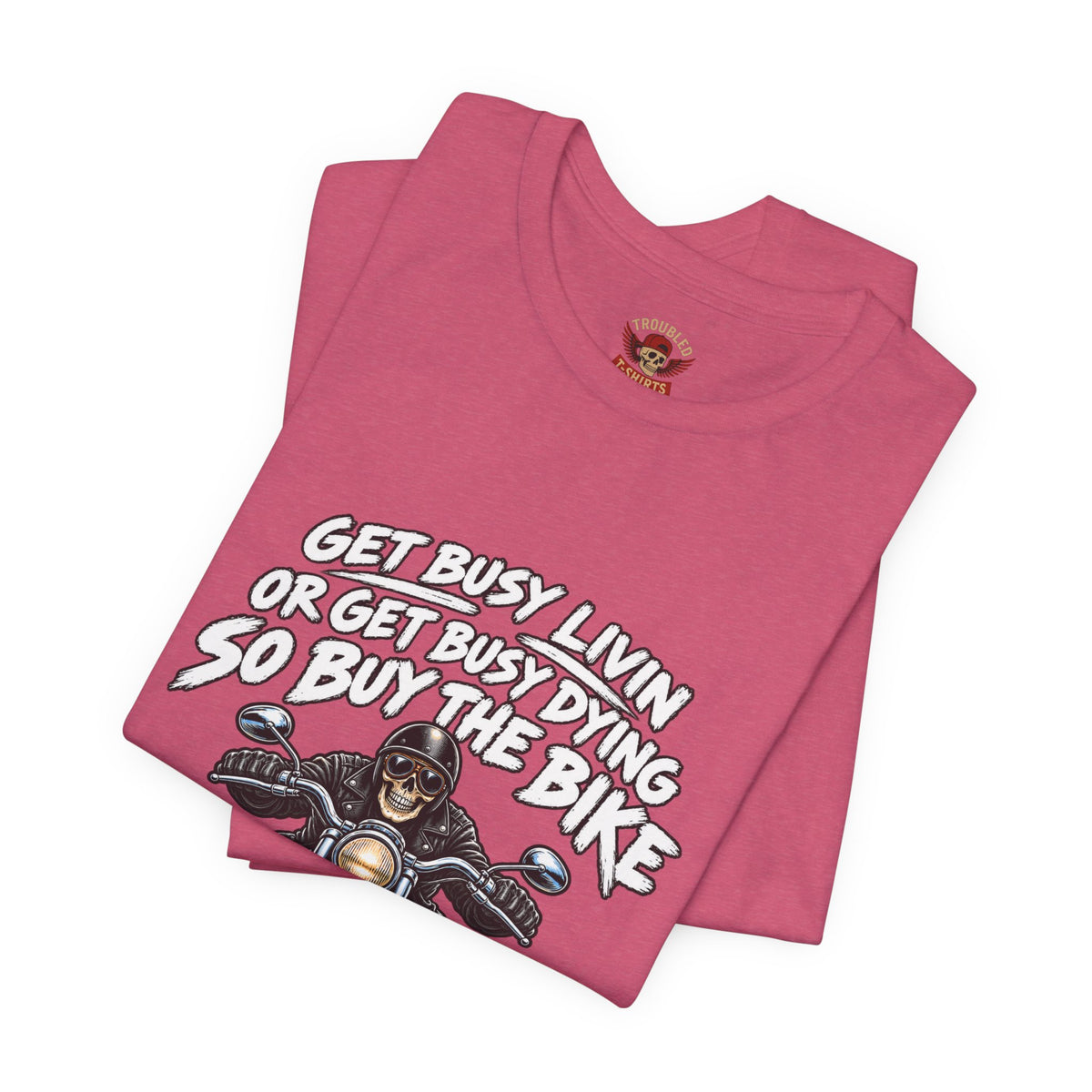 "Get Busy Livin' or Get Busy Dying, So Buy the Bike" T-Shirt — Funny Skeleton Biker Tee