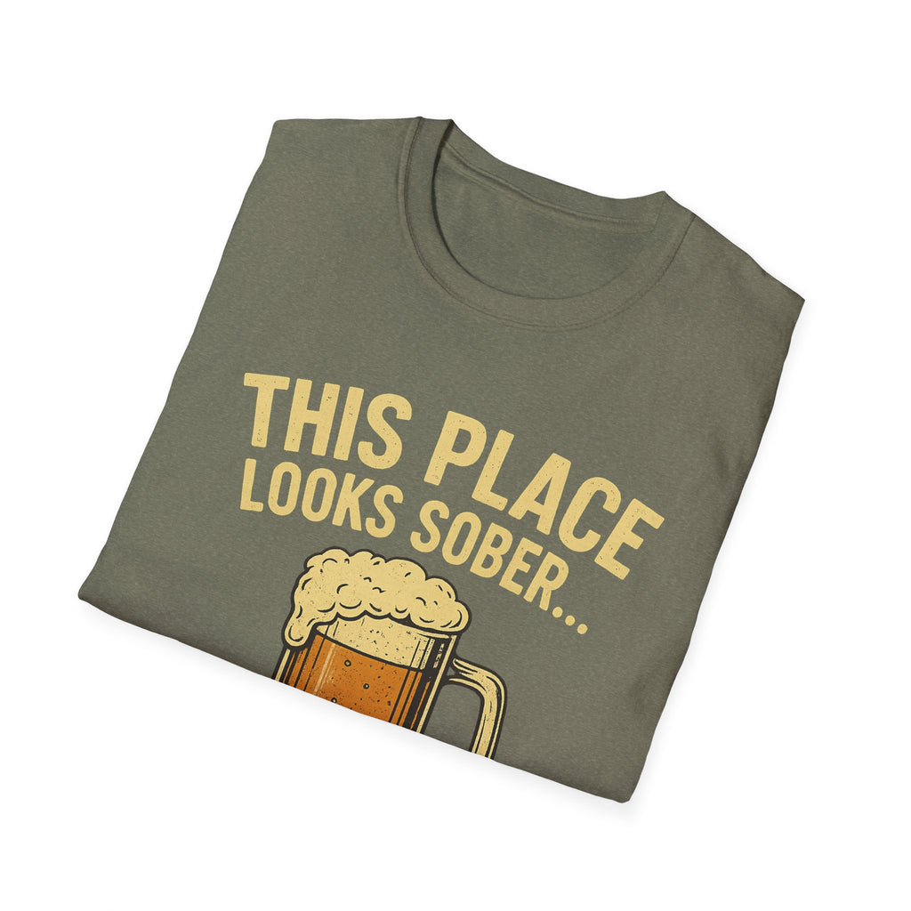 This Place Looks Sober I Can Fix That Beer T-Shirt