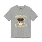 Workplace Humor Tee — "Why Have a Meeting When We Can Handle It on a Phone Call"