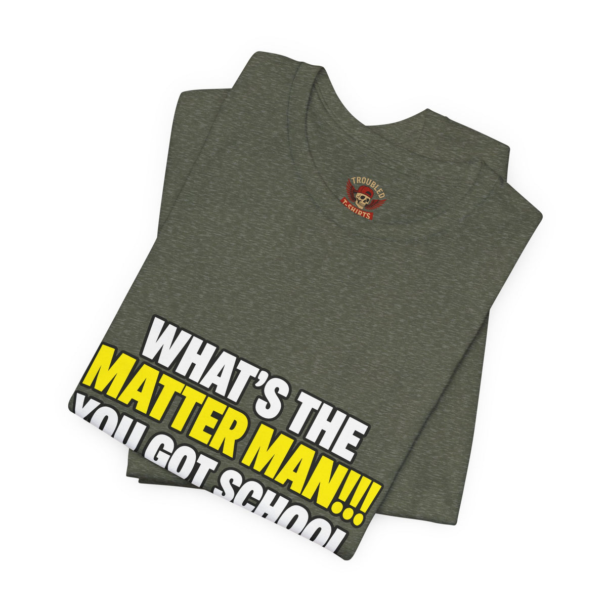 "What's the Matter Man!!! You Got School Tomorrow???" T-Shirt — Funny Party Quote Tee