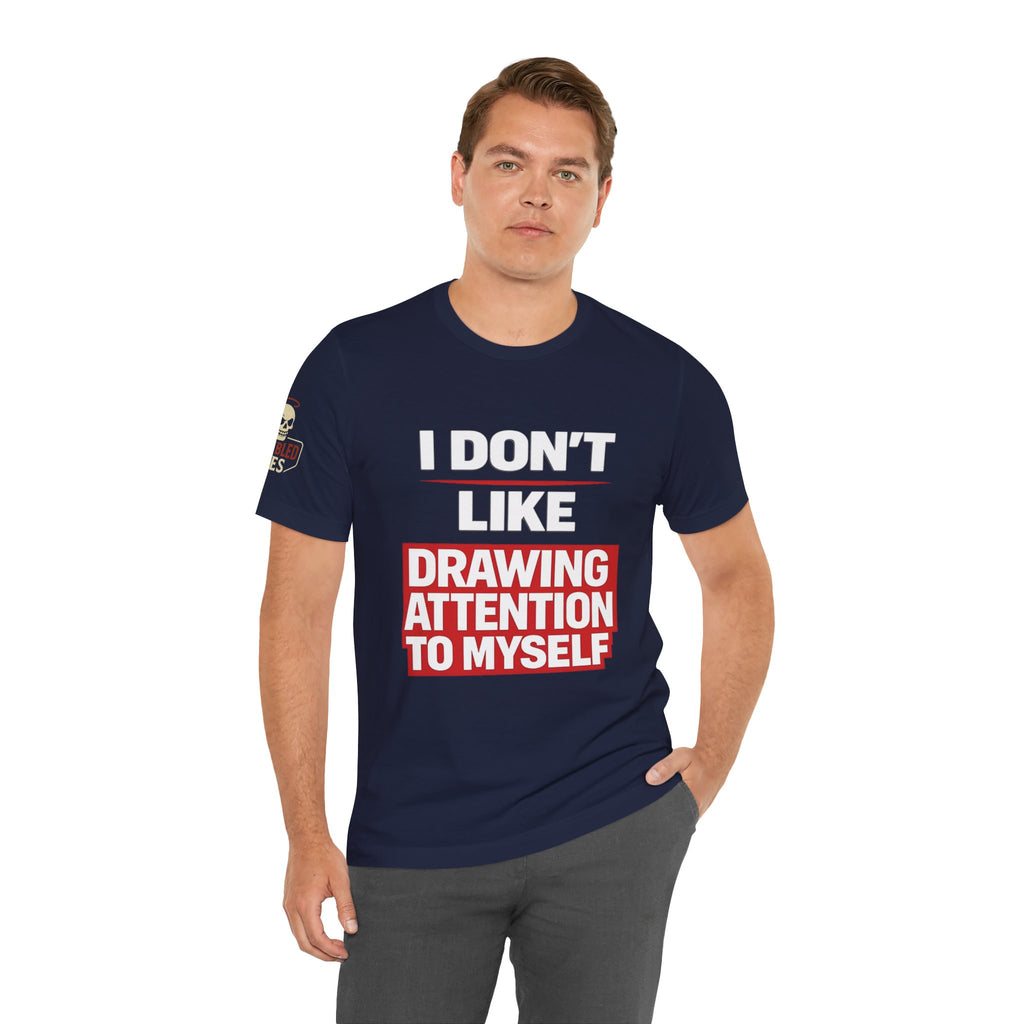 Subtle Statement Tee — "Don't Draw Attention to Me" Graphic T-Shirt
