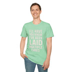 I’ll Have You Know I’ve Been Laid Multiple Times T-Shirt