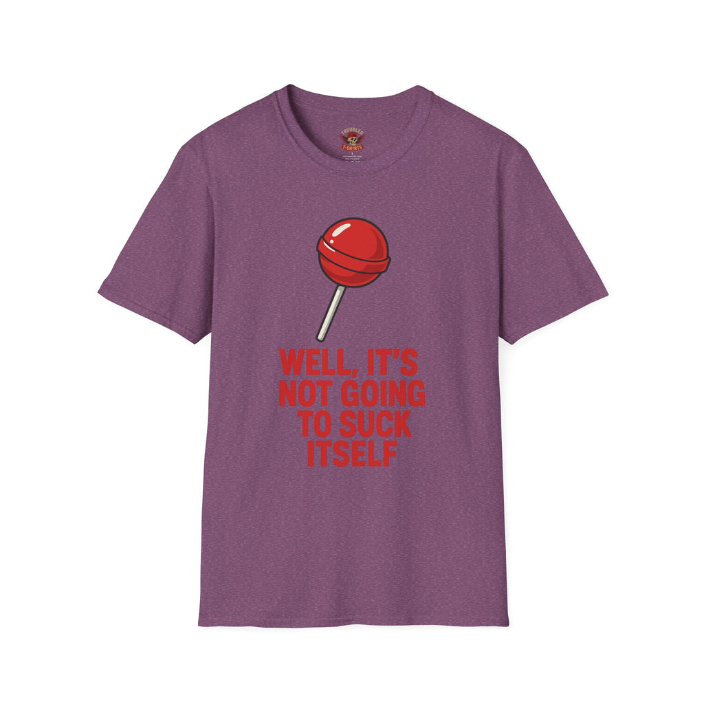 Funny Lollipop T-Shirt — "Well, It's Not Going To Suck Itself" Graphic Tee