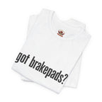 Got Brakepads? T-Shirt — Funny Glowing Mechanic Tee