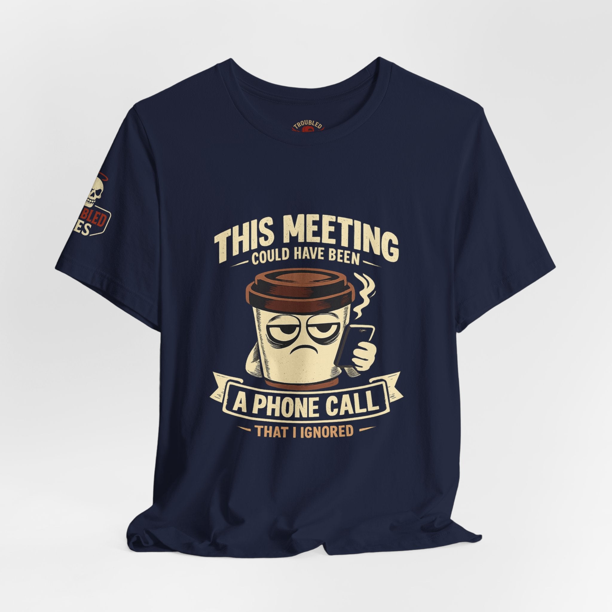 Workplace Humor Tee — "Why Have a Meeting When We Can Handle It on a Phone Call"