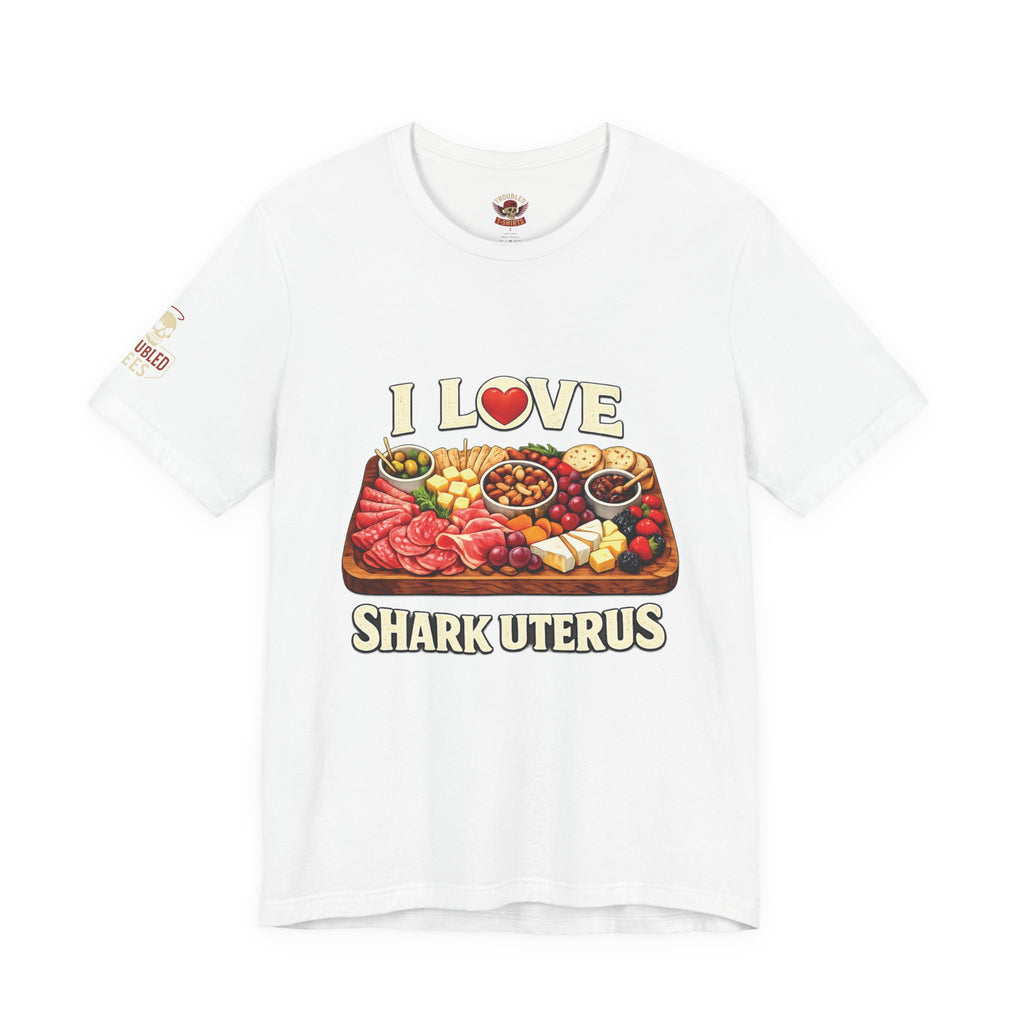 Shark Uterus “I Love Shark Uterus” Charcuterie Foodie Tee