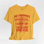 Funny Tee — "Past Performance Is Not Indicative of Future Results, Unless You Screw Up"