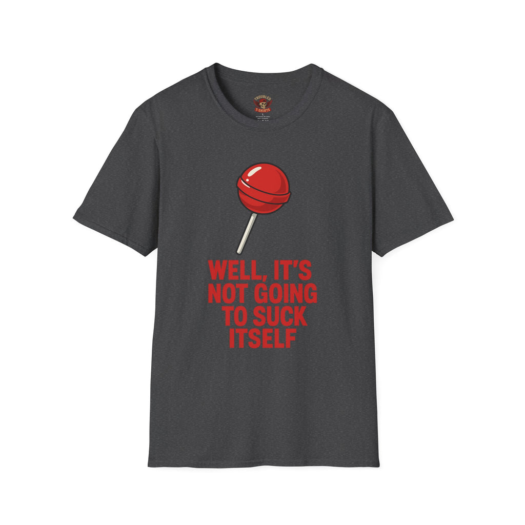 Funny Lollipop T-Shirt — "Well, It's Not Going To Suck Itself" Graphic Tee