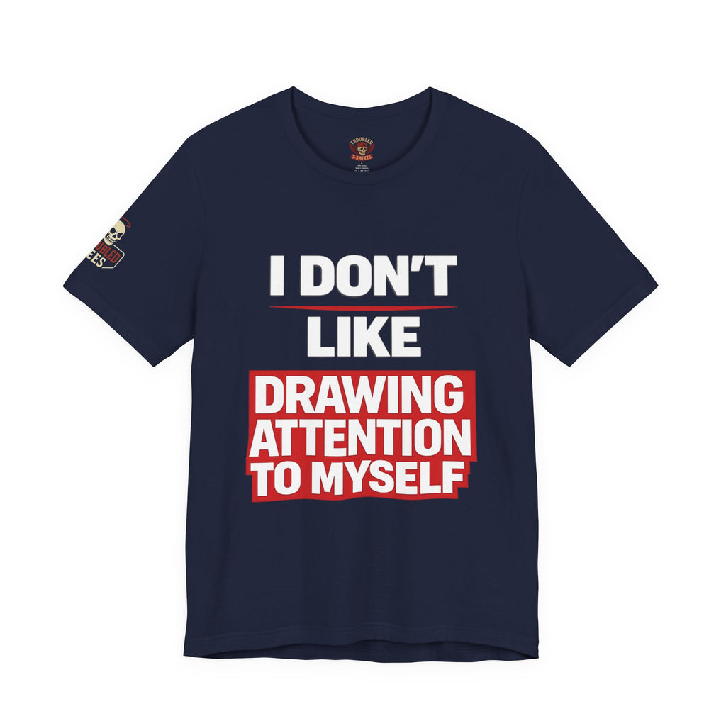 Subtle Statement Tee — "Don't Draw Attention to Me" Graphic T-Shirt