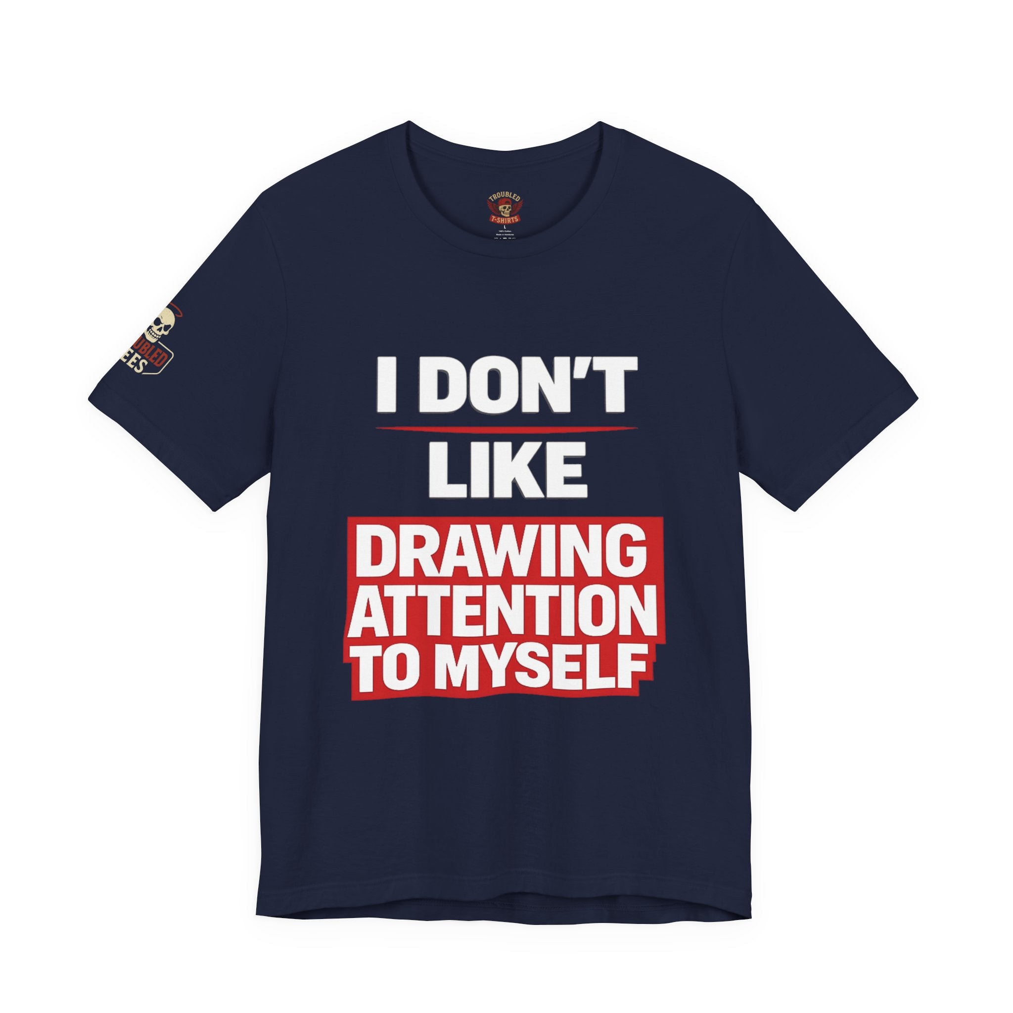 Subtle Statement Tee — "Don't Draw Attention to Me" Graphic T-Shirt
