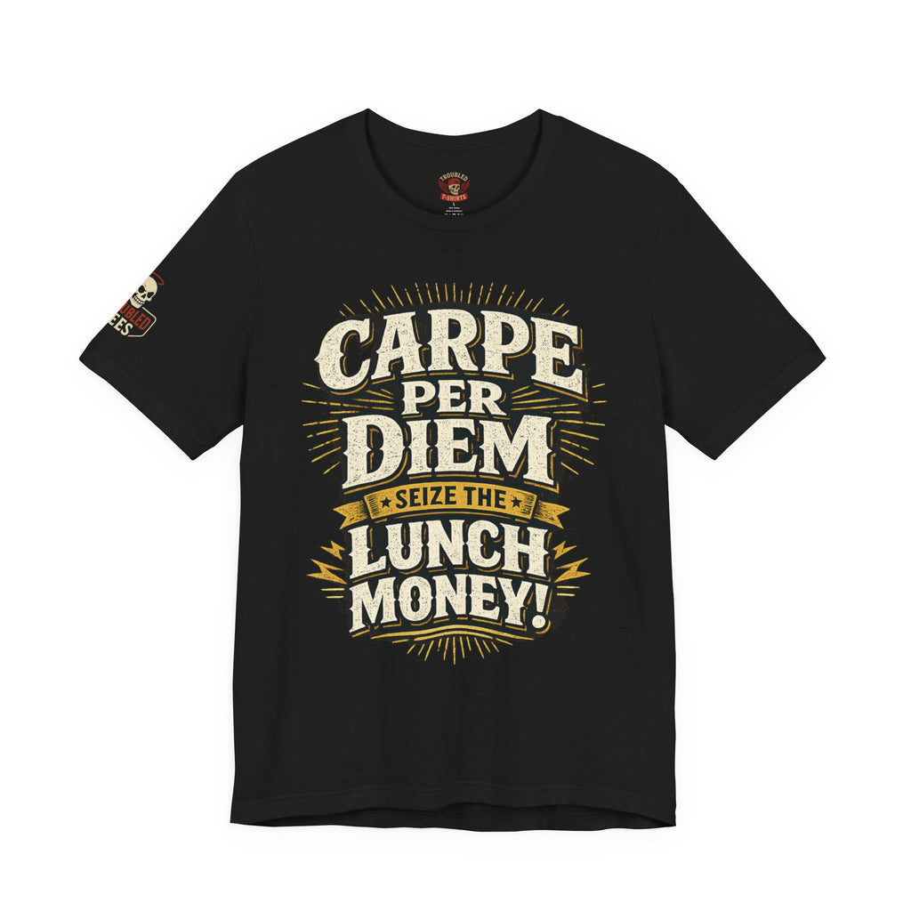 Carpe Per Diem — Seize the Lunch Money! Funny Office T-Shirt