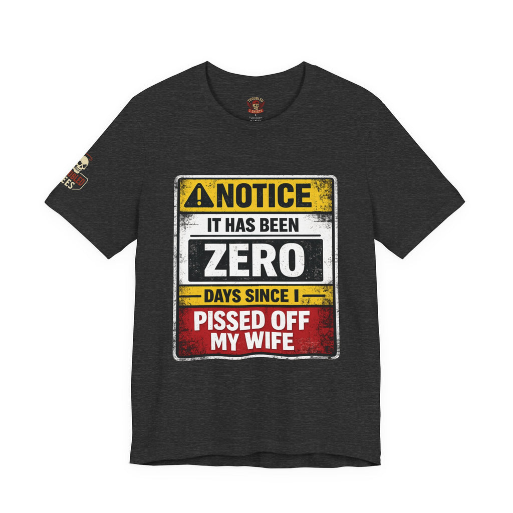 'It Has Been Zero Days Since I Pissed Off My Wife' T-Shirt
