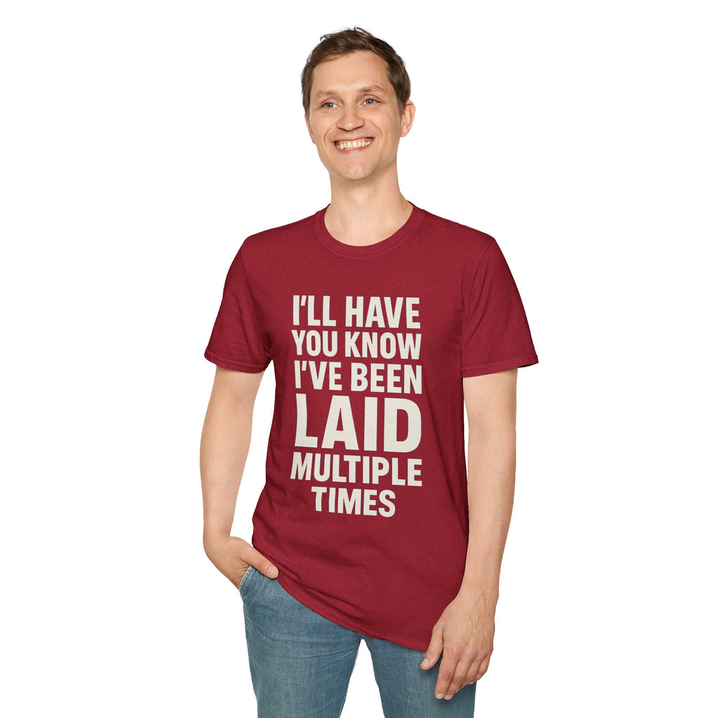 I’ll Have You Know I’ve Been Laid Multiple Times T-Shirt