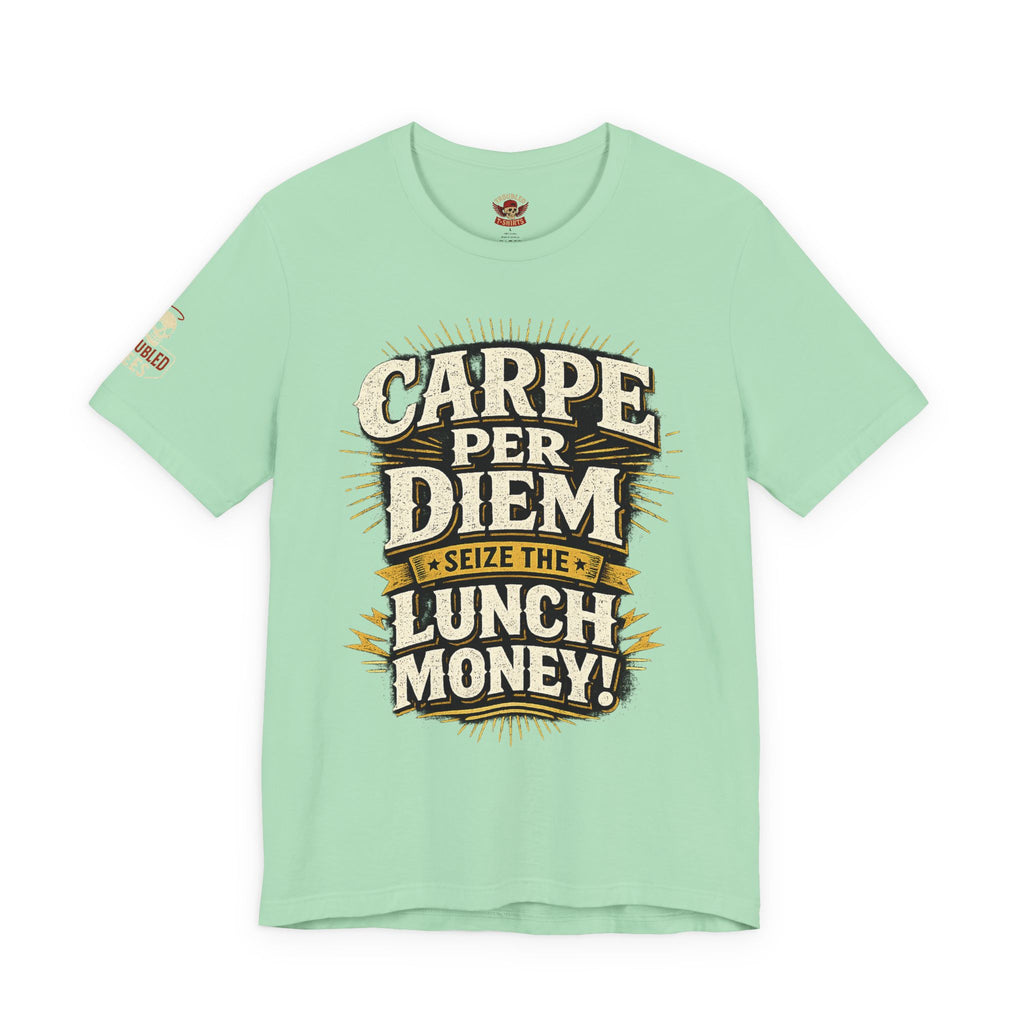Carpe Per Diem — Seize the Lunch Money! Funny Office T-Shirt