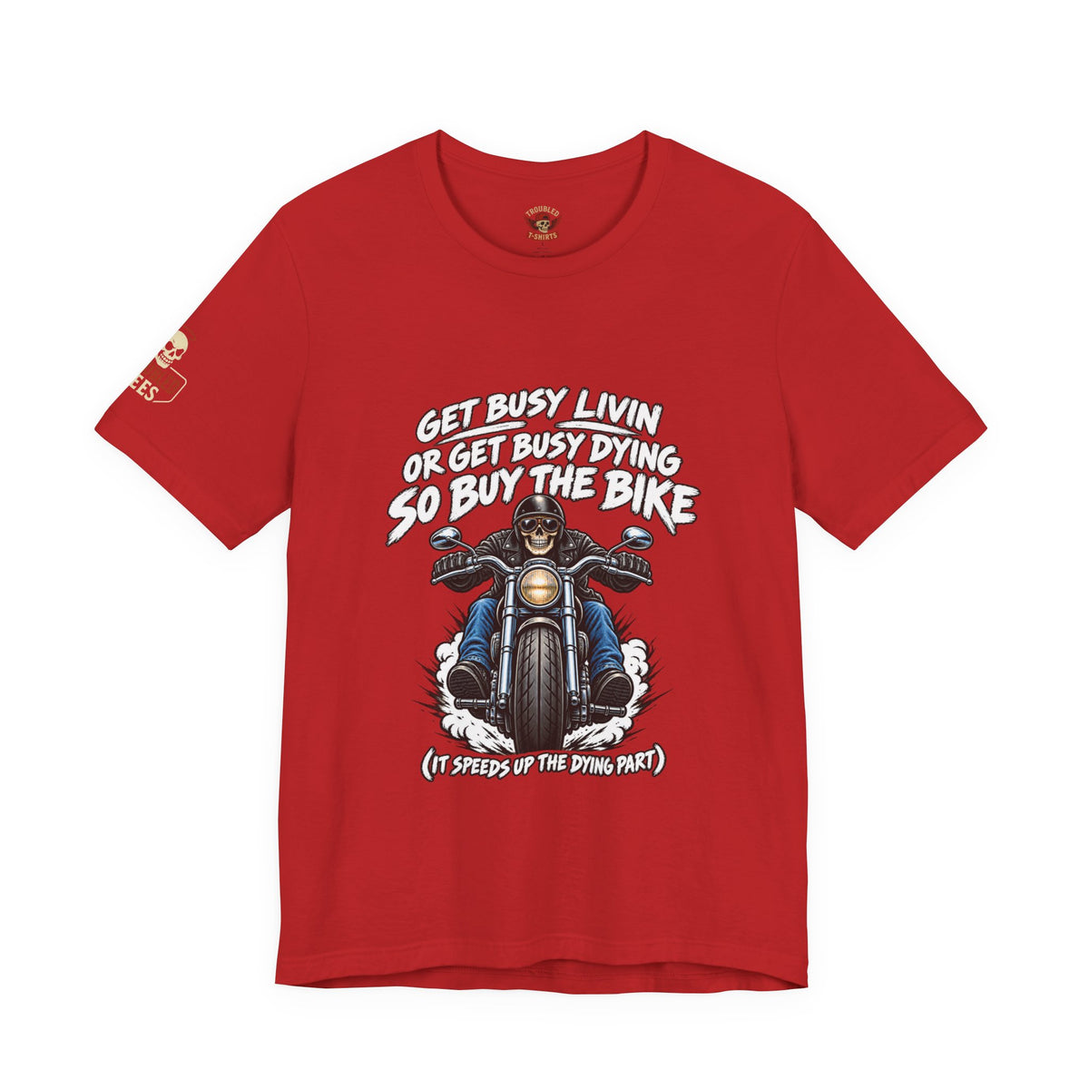 "Get Busy Livin' or Get Busy Dying, So Buy the Bike" T-Shirt — Funny Skeleton Biker Tee