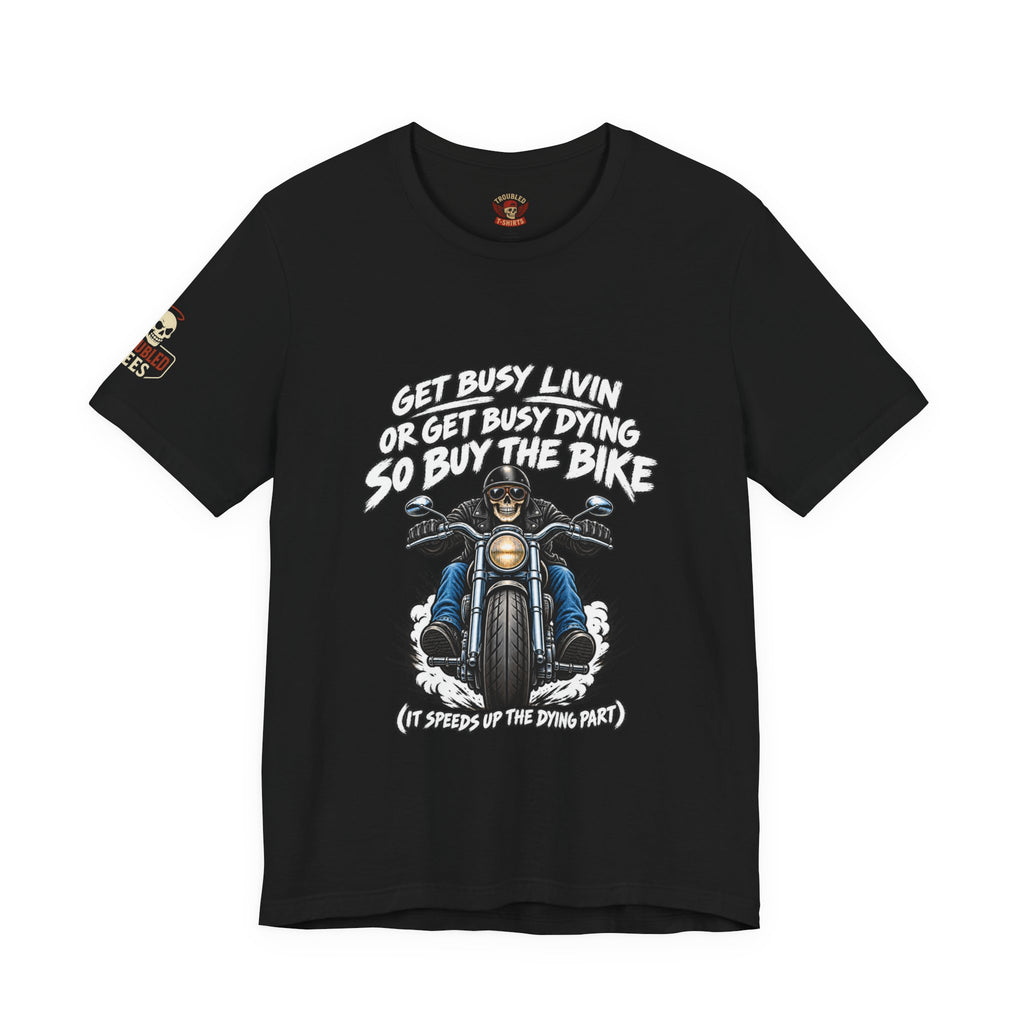 "Get Busy Livin' or Get Busy Dying, So Buy the Bike" T-Shirt — Funny Skeleton Biker Tee
