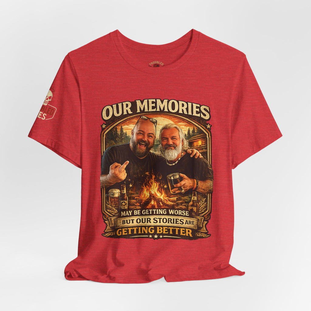 Memories Get Worse, Stories Get Better T‑Shirt — Funny Nostalgia Tee