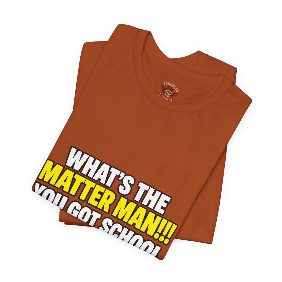 "What's the Matter Man!!! You Got School Tomorrow???" T-Shirt — Funny Party Quote Tee