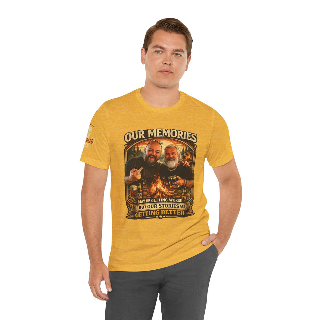 Memories Get Worse, Stories Get Better T‑Shirt — Funny Nostalgia Tee