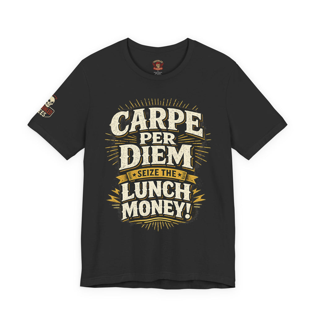 Carpe Per Diem — Seize the Lunch Money! Funny Office T-Shirt