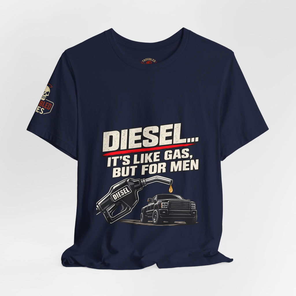 Diesel… It's Like Gas, But For Men T-Shirt — Funny Diesel Truck Tee