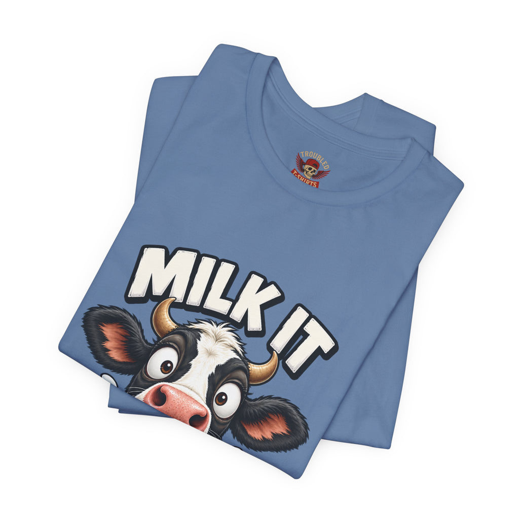 "Milk It Like a Cow!" T-Shirt — Funny Shocked Cow Graphic Tee