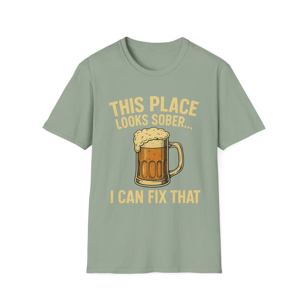 This Place Looks Sober I Can Fix That Beer T-Shirt