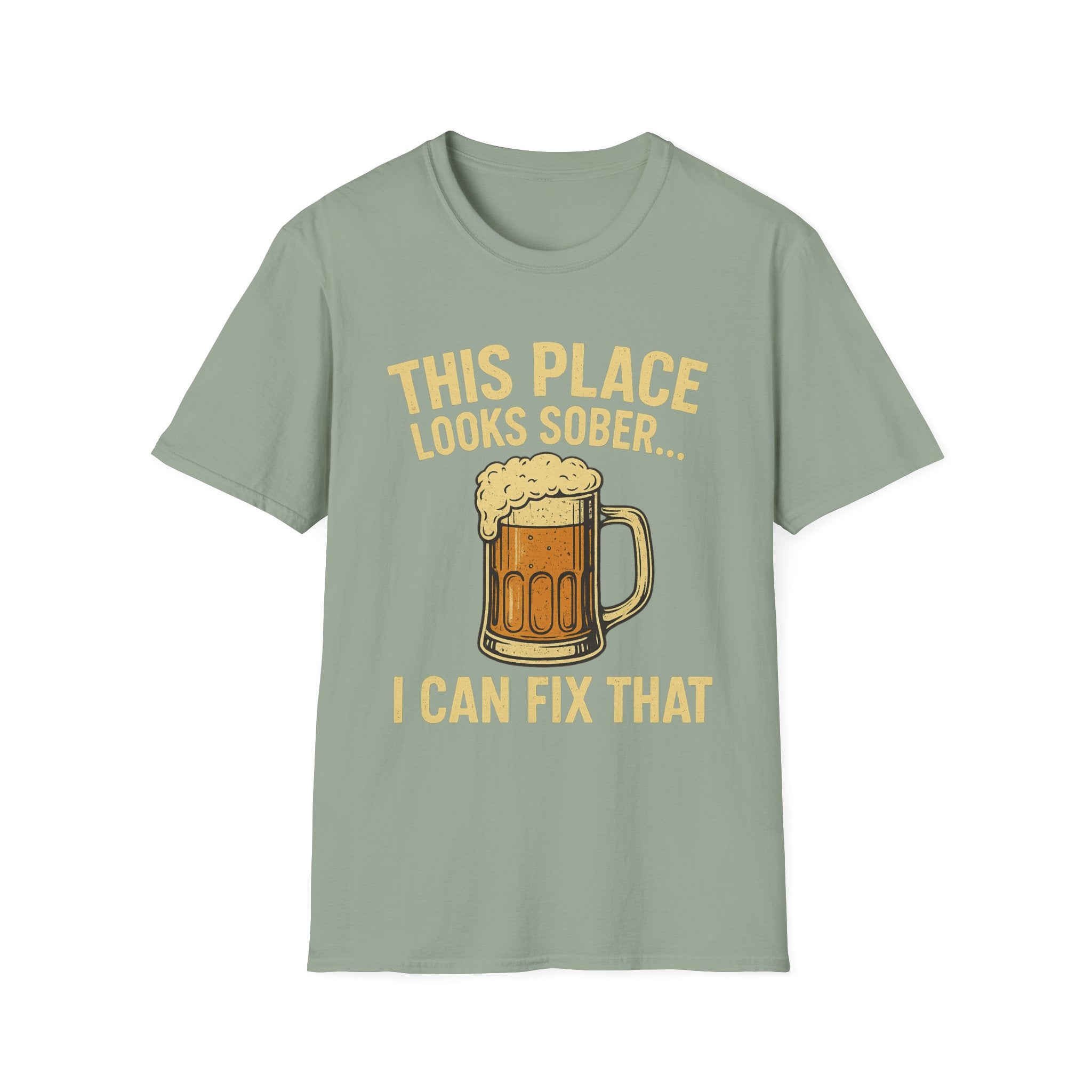 This Place Looks Sober I Can Fix That Beer T-Shirt