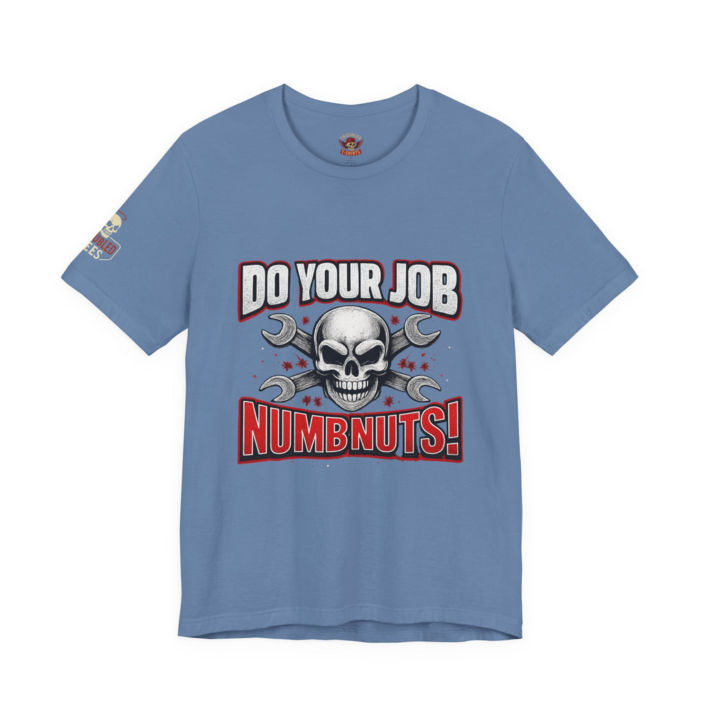 Do Your Job Numbnuts! Funny Work T-Shirt — Humorous Office Tee for Coworkers & Gifts
