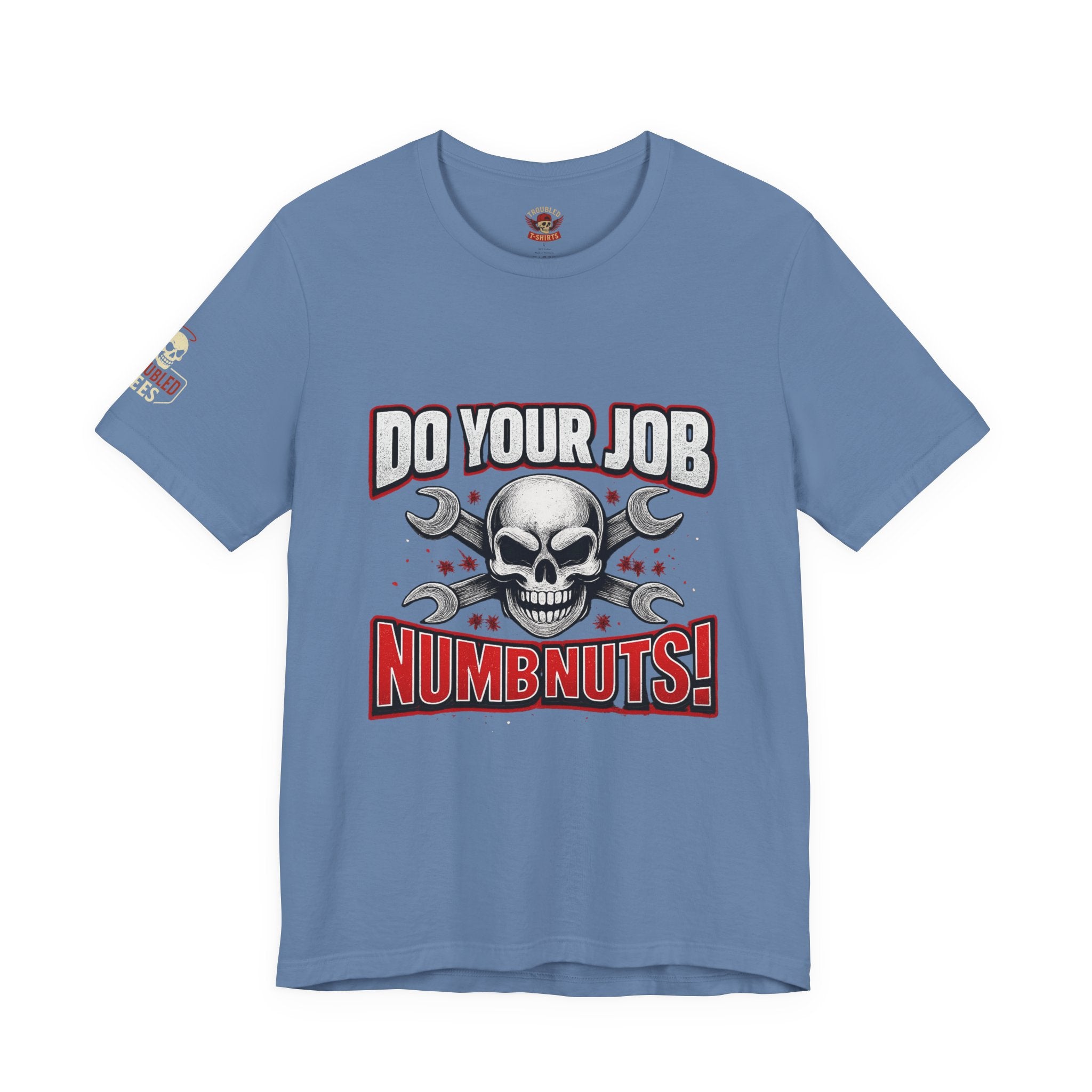 Do Your Job Numbnuts! Funny Work T-Shirt — Humorous Office Tee for Coworkers & Gifts