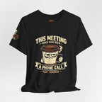 Workplace Humor Tee — "Why Have a Meeting When We Can Handle It on a Phone Call"