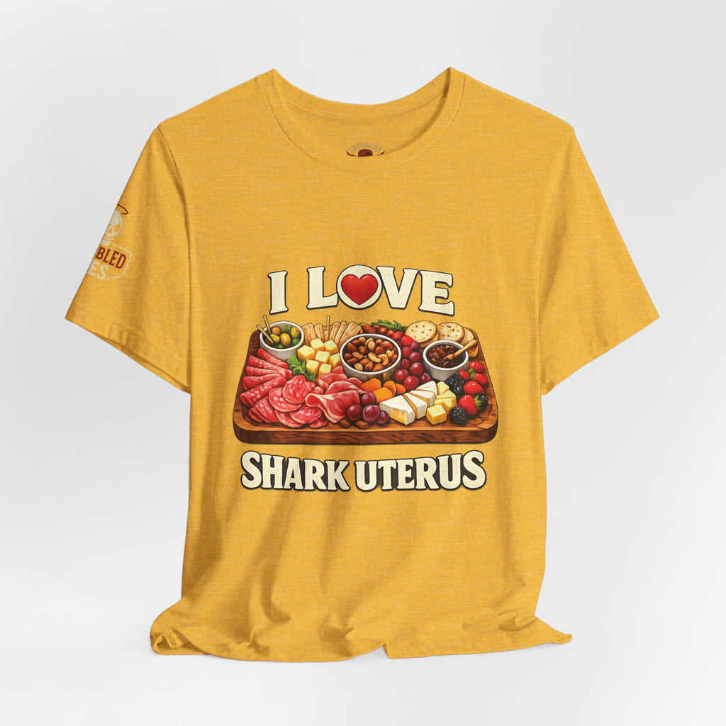 Shark Uterus “I Love Shark Uterus” Charcuterie Foodie Tee