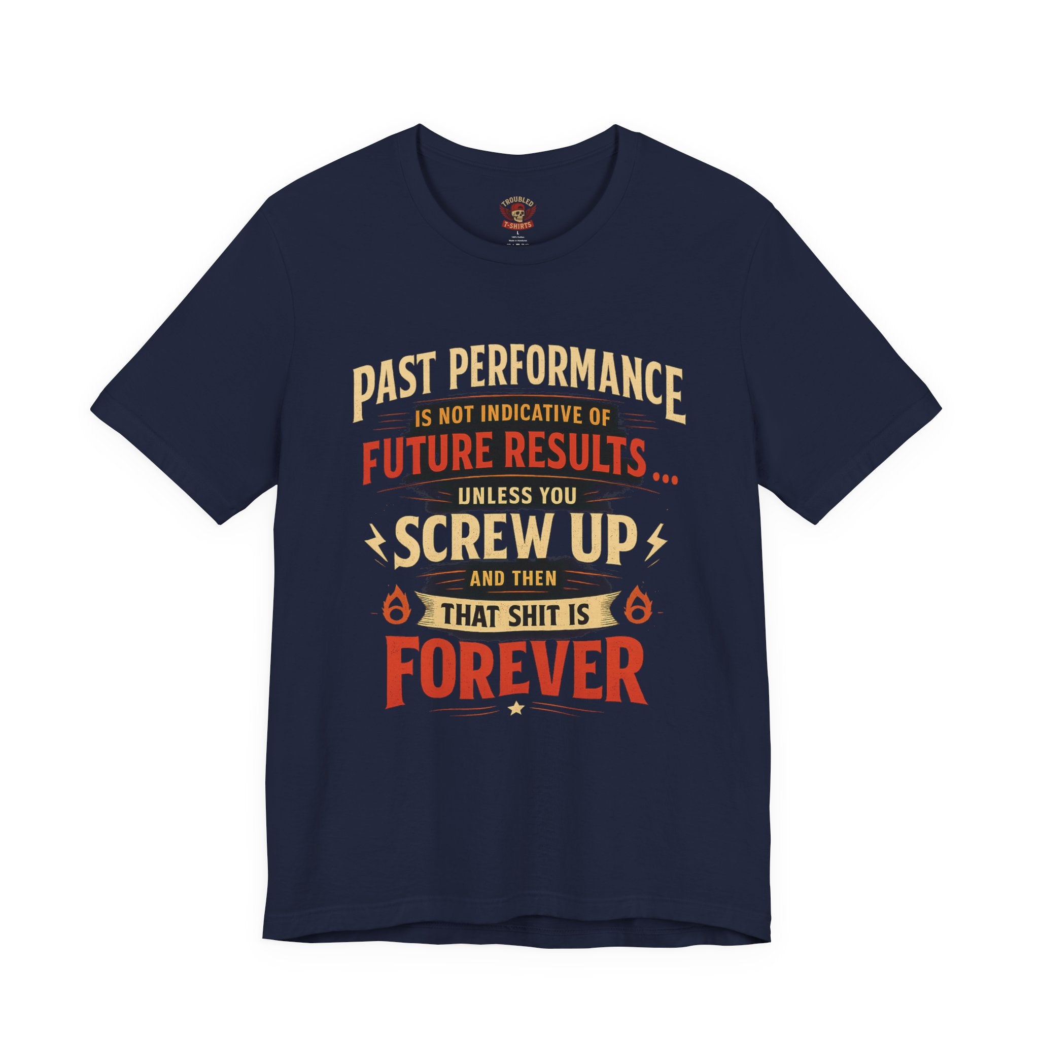 Funny Tee — "Past Performance Is Not Indicative of Future Results, Unless You Screw Up"
