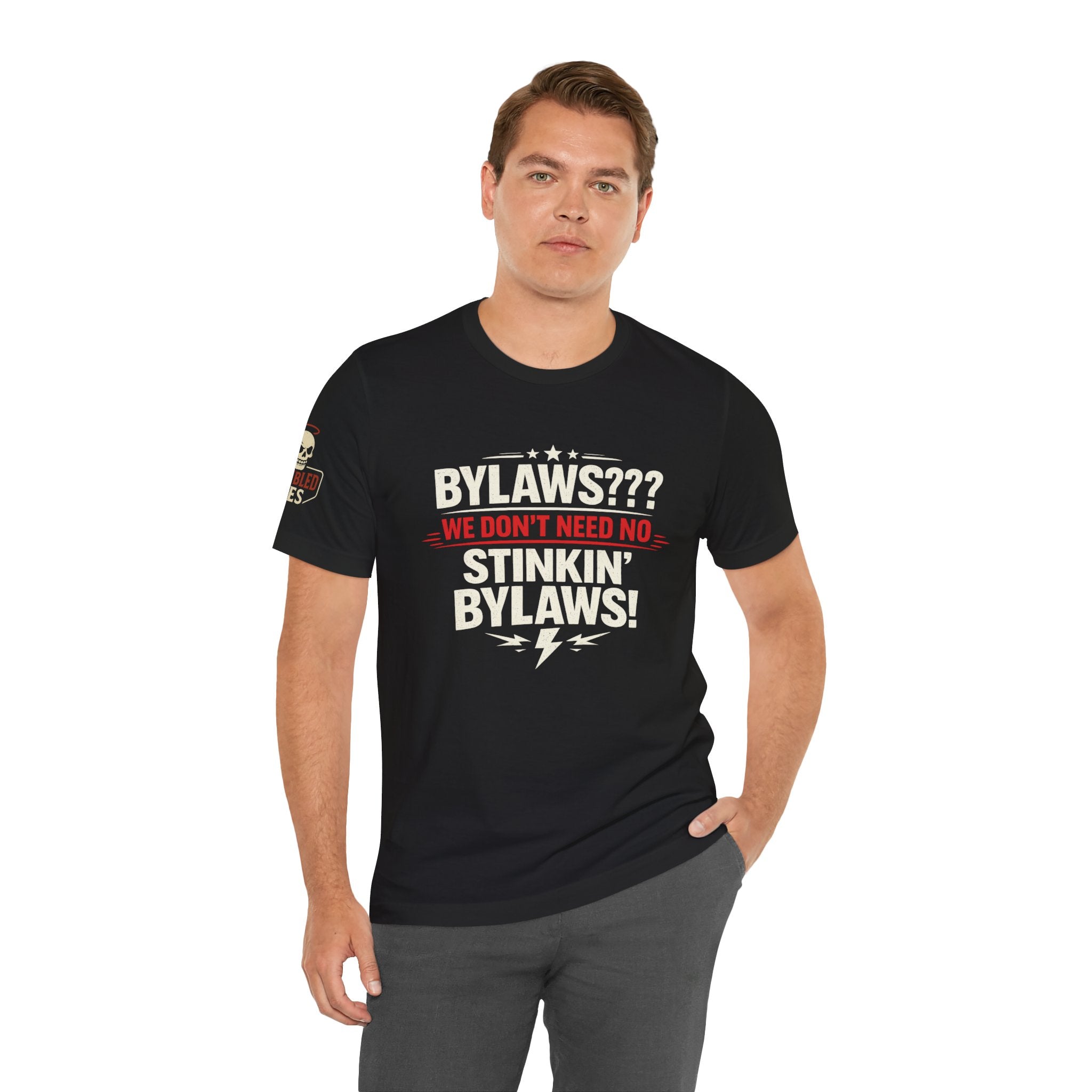 Bikers Don't Follow The Rules T-Shirt — "Bylaws? We Don't Need No Stinking Bylaws!"