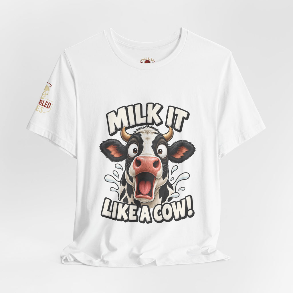 "Milk It Like a Cow!" T-Shirt — Funny Shocked Cow Graphic Tee
