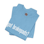 Got Brakepads? T-Shirt — Funny Glowing Mechanic Tee