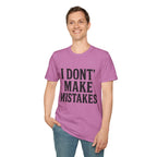 I Dont' Make Mistakes T-Shirt — Funny Sarcastic Graphic Tee