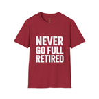 Never Go Full Retired T-Shirt — Funny Retirement Tee for Seniors & Soon-to-Be Retirees