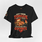 Kissing You Goodbye Graphic T-Shirt — “Get your tongue out of my mouth, I'm kissing you goodbye”