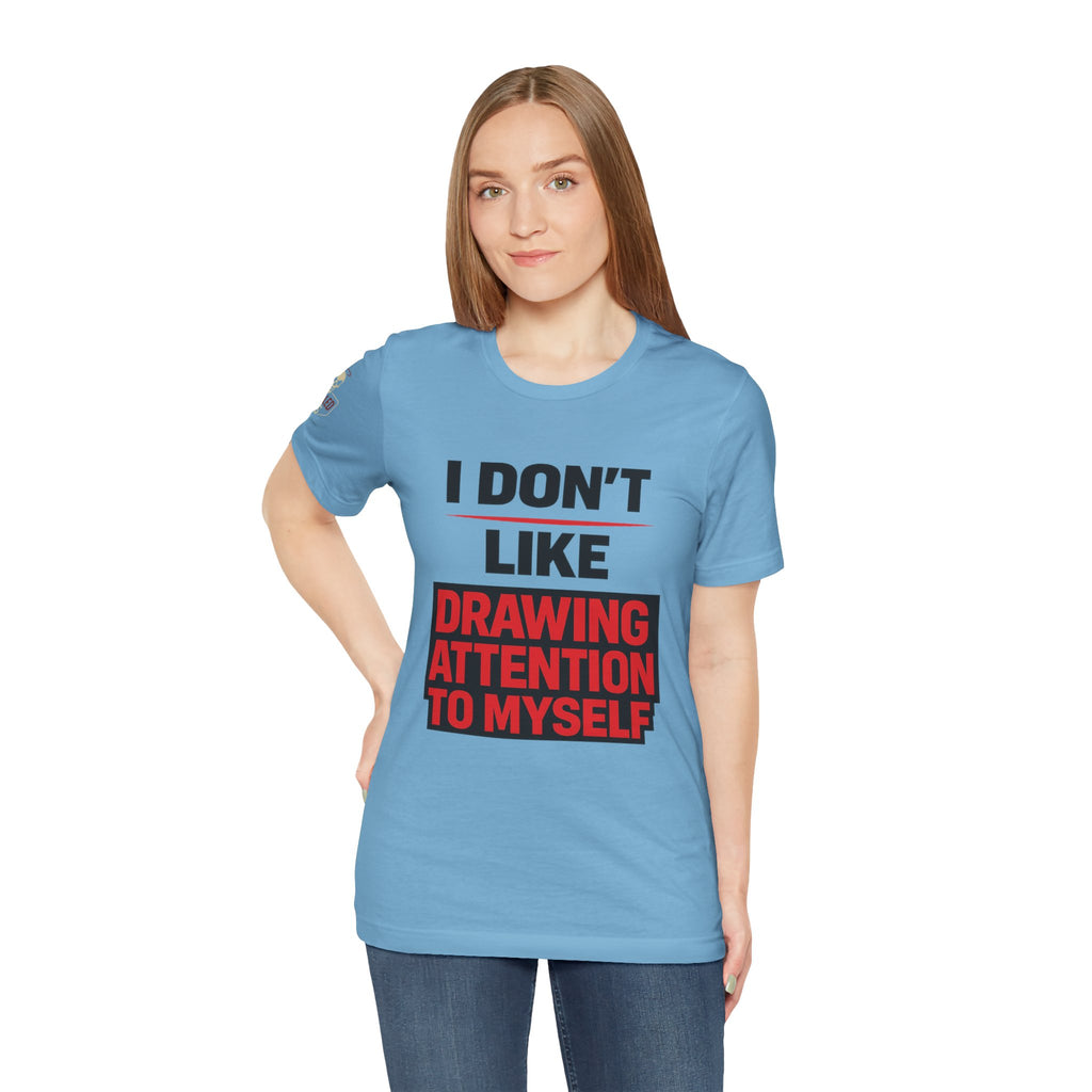 Subtle Statement Tee — "Don't Draw Attention to Me" Graphic T-Shirt