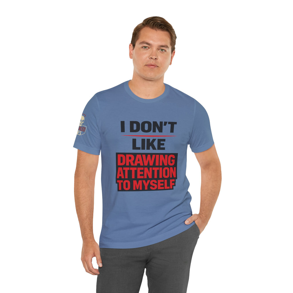 Subtle Statement Tee — "Don't Draw Attention to Me" Graphic T-Shirt