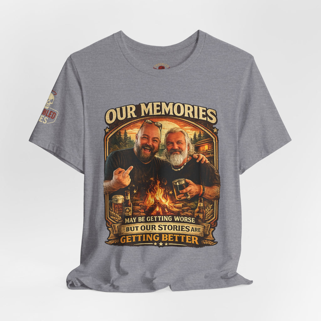 Memories Get Worse, Stories Get Better T‑Shirt — Funny Nostalgia Tee