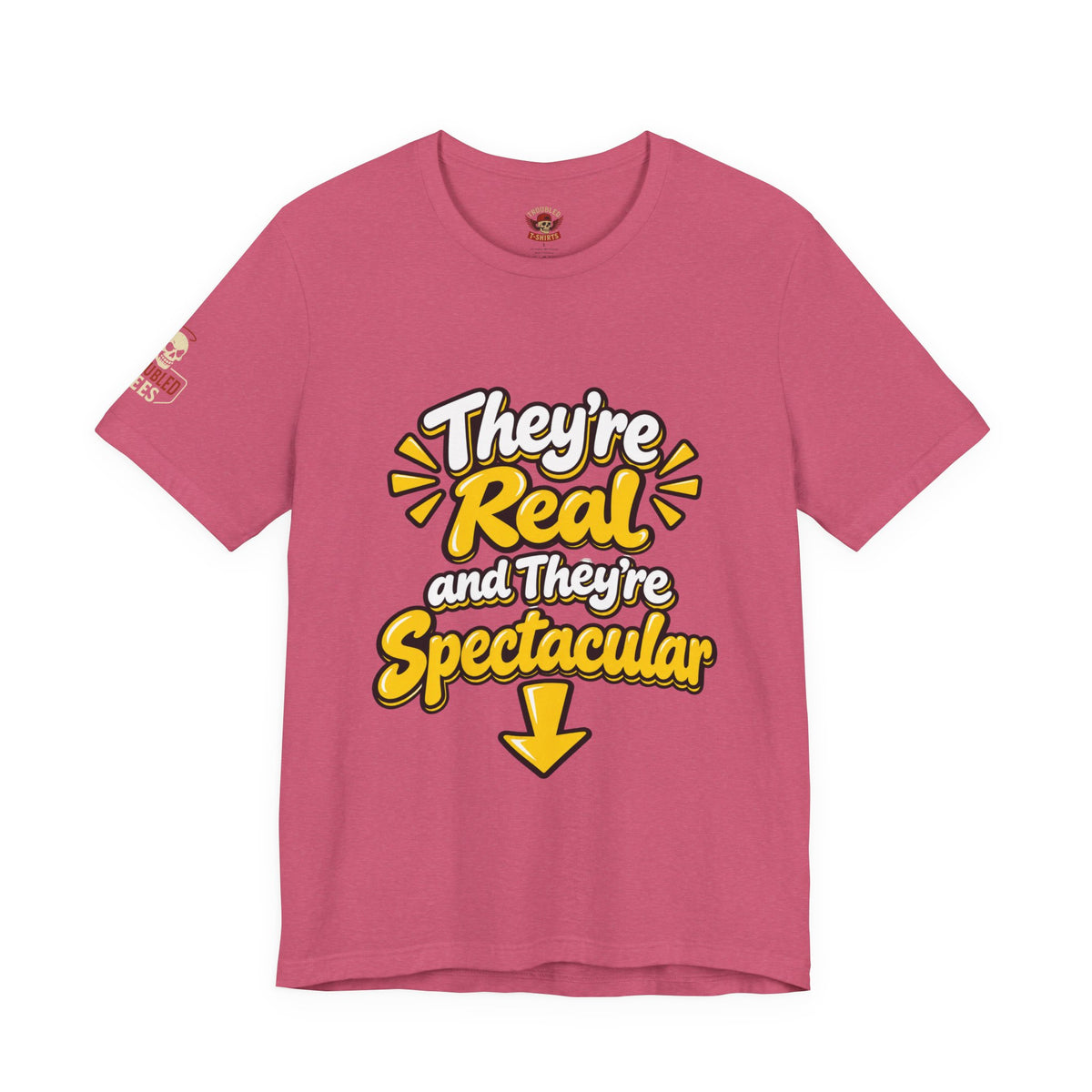 "They're Real and They're Spectacular" T-Shirt — Funny Cheeky Arrow Tee