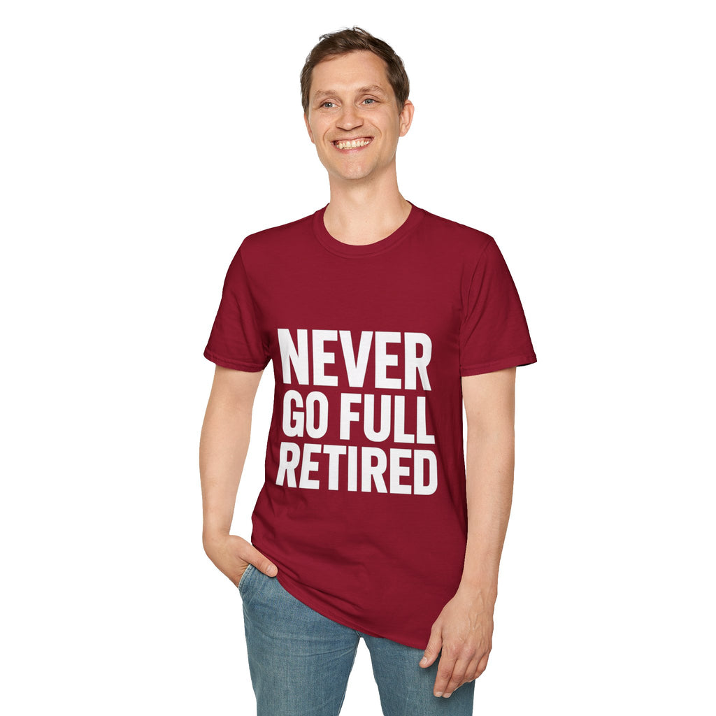 Never Go Full Retired T-Shirt — Funny Retirement Tee for Seniors & Soon-to-Be Retirees