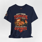 Kissing You Goodbye Graphic T-Shirt — “Get your tongue out of my mouth, I'm kissing you goodbye”