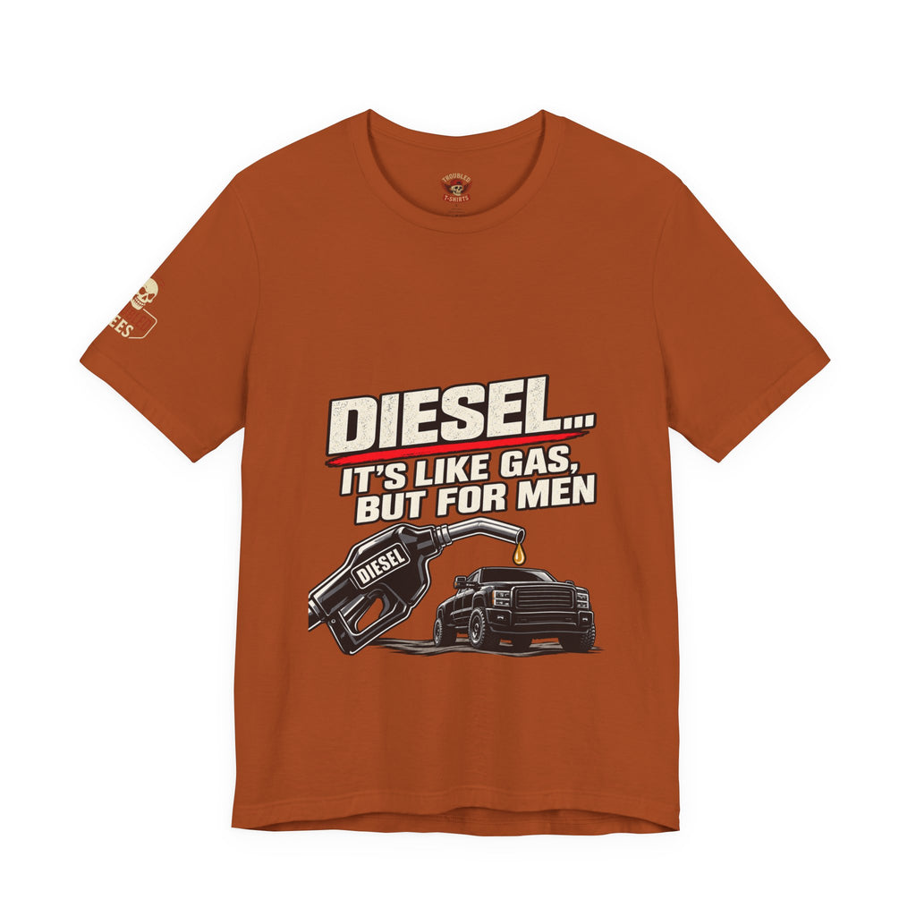Diesel… It's Like Gas, But For Men T-Shirt — Funny Diesel Truck Tee
